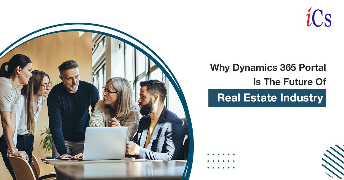 Why Dynamic 365 Portal is the future of Real Estate Industry