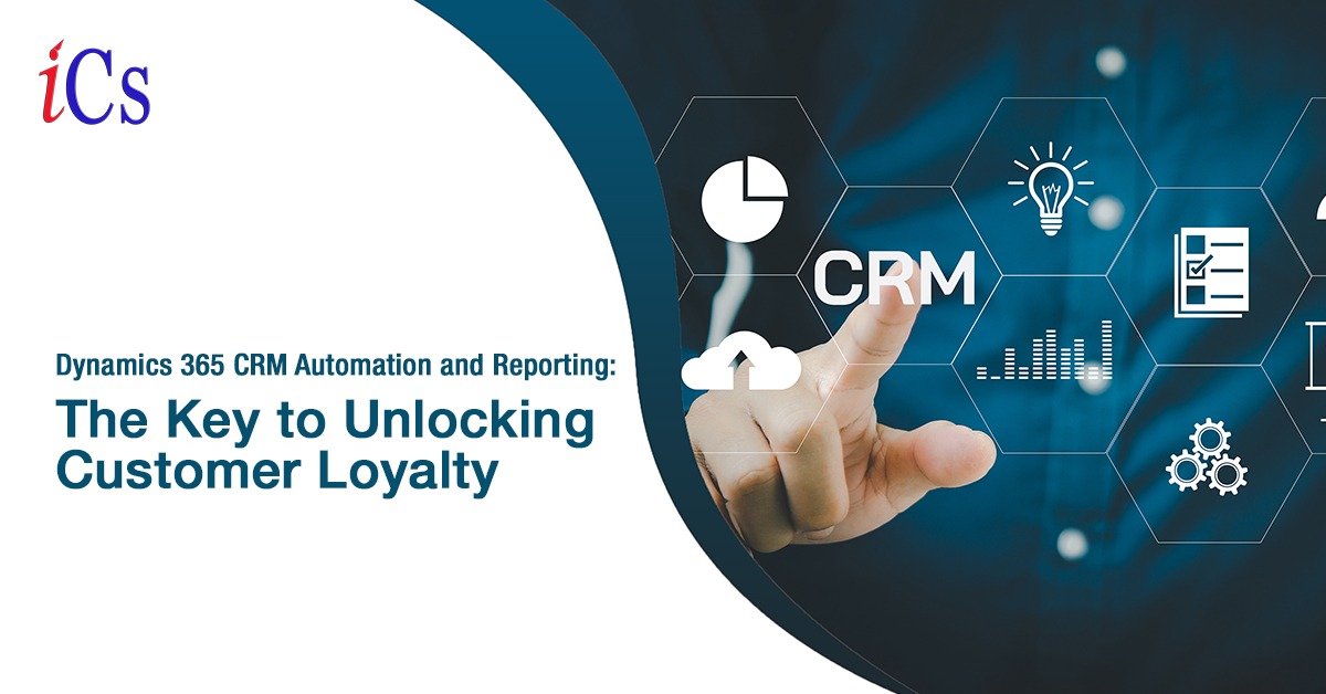 Dynamics 365 CRM Automation and Reporting: The Key to Unlocking Customer Loyalty