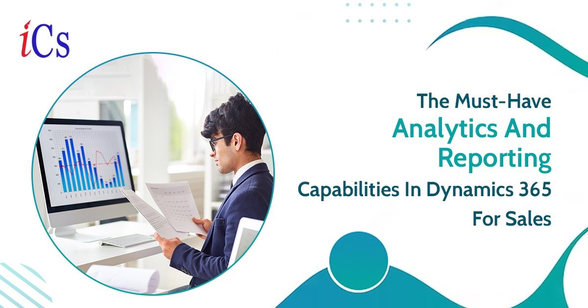 The Must-Have Analytics and Reporting Capabilities in Dynamics 365 for Sales